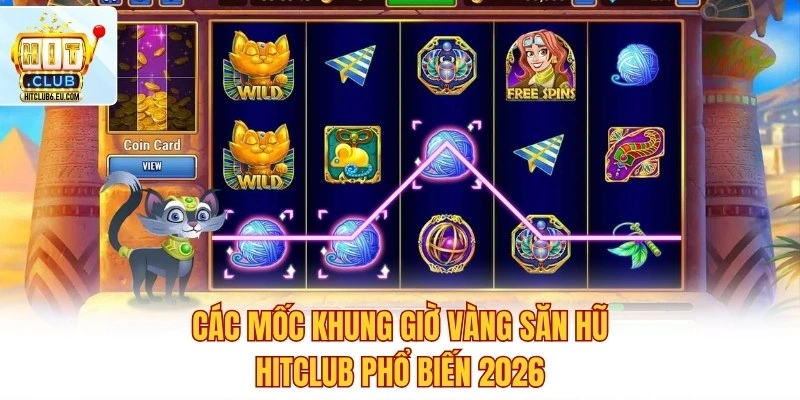 Giờ Vàng Săn Hũ – Quay Là Trúng Lớn, Thưởng Jackpot Bùng Nổ 2 Các mốc khung giờ vàng săn hũ Hitclub phổ biến 2026
